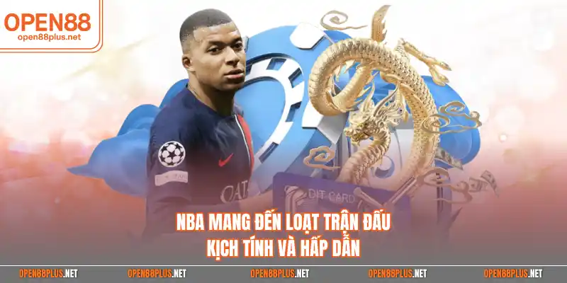 NBA mang đến loạt trận đấu kịch tính và hấp dẫn
